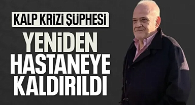 Ahmet Çakar yeniden hastaneye kaldırıldı