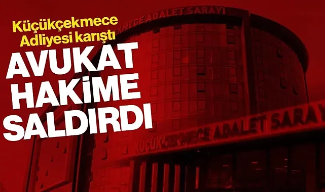 Küçükçekmece Adliyesi Karıştı: Avukat, Hakime Saldırdı